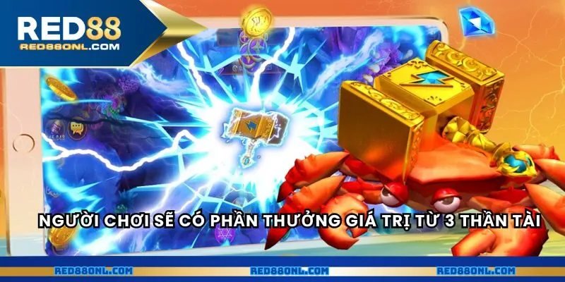 Người chơi sẽ có được phần thưởng giá trị từ 3 Thần Tài