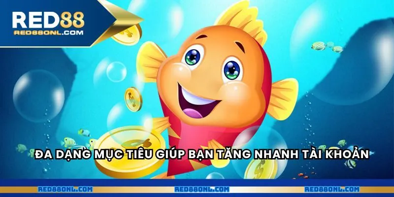 Đa dạng mục tiêu giúp bạn tăng nhanh tài khoản