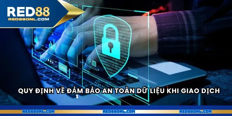 Quy định về đảm bảo an toàn dữ liệu khi giao dịch