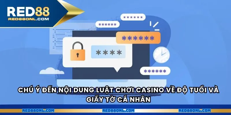 Chú ý đến nội dung luật chơi casino về độ tuổi và giấy tờ cá nhân