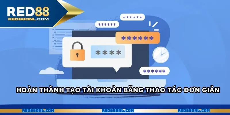 Hoàn thành tạo tài khoản bằng thao tác đơn giản