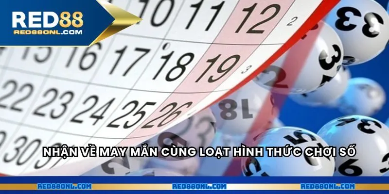 Nhận về may mắn cùng loạt hình thức chơi số