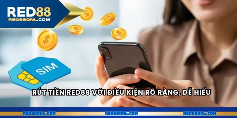 Rút tiền RED88 với điều kiện rõ ràng, dễ hiểu